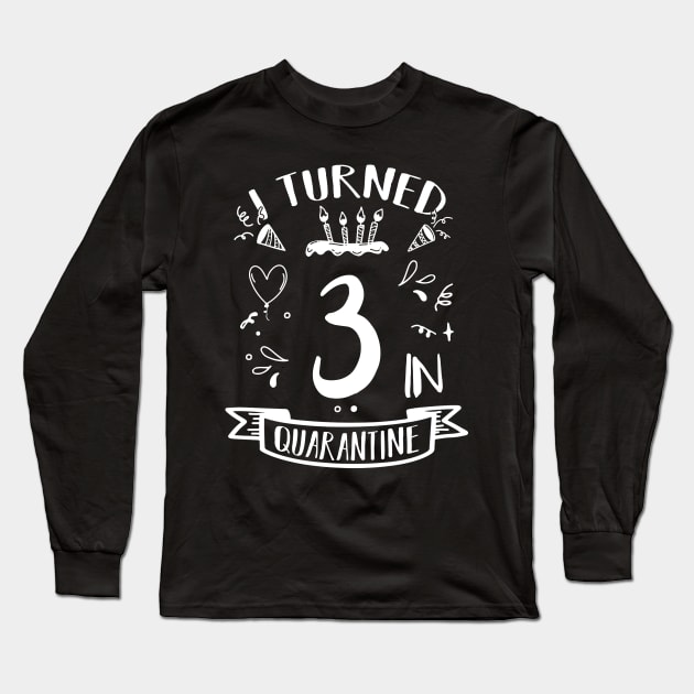 I Turned 3 In Quarantine Long Sleeve T-Shirt by quaranteen